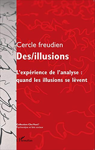 Des/illusions : l'expérience de l'analyse, quand les illusions se lèvent : actes du colloque du Cerc