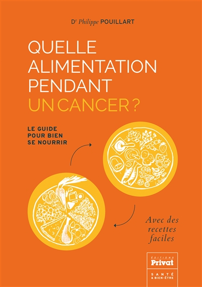 Quelle alimentation pendant un cancer ? : le guide pour bien se nourrir : avec des recettes faciles