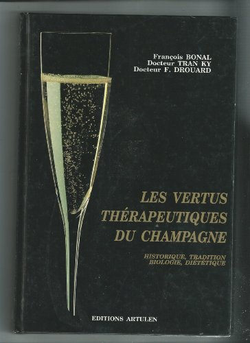 Les Vertus thérapeutiques du champagne : historique, traditions, biologie, diététique