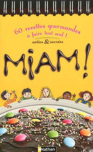 Miam ! : 60 recettes gourmandes salées et sucrées à faire tout seul !