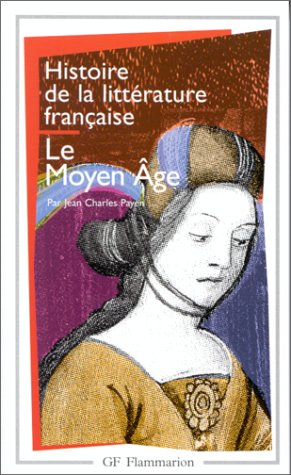 Histoire de la littérature française. Vol. 1. Le Moyen Age
