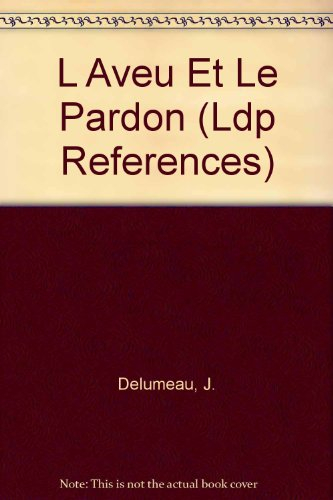 L'Aveu et le pardon : les difficultés de la confession, XIIIe-XVIIIe siècle