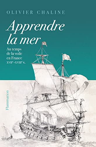 Apprendre la mer : au temps de la voile en France : XVIIe-XVIIIe s.