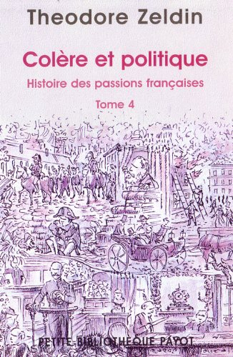Histoire des passions françaises (1848-1945). Vol. 4. Colère et politique