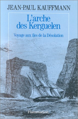 L'Arche des Kerguelen : voyage aux îles de la désolation