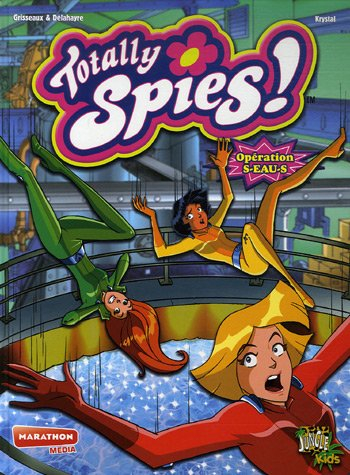 Totally Spies !. Vol. 3. Opération S-Eau-S