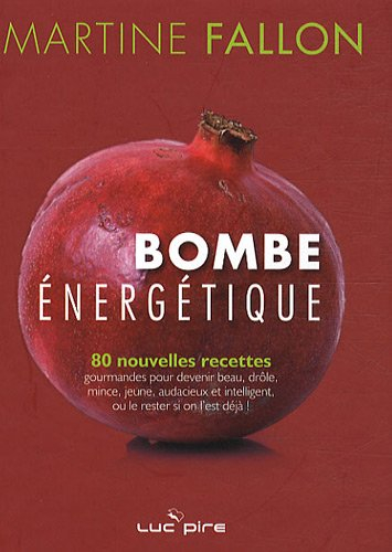 Bombe énergétique : 80 nouvelles recettes gourmandes pour devenir beau, drôle, mince, jeune, audacie