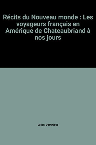 Récits du Nouveau Monde : les voyageurs français en Amérique, de Chateaubriand à nos jours