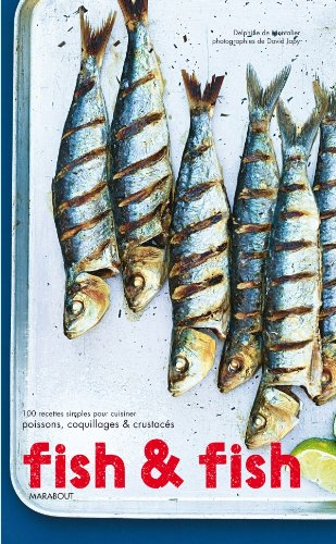 Fish & fish : 100 recettes simples pour cuisiner poissons, coquillages & crustacés