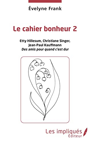 Le cahier bonheur. Vol. 2. Etty Hillesum, Christiane Singer, Jean-Paul Kauffmann : des amis pour qua