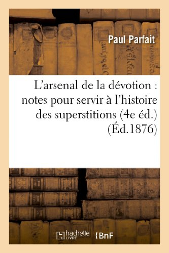 L'arsenal de la dévotion : notes pour servir à l'histoire des superstitions (4e éd.)