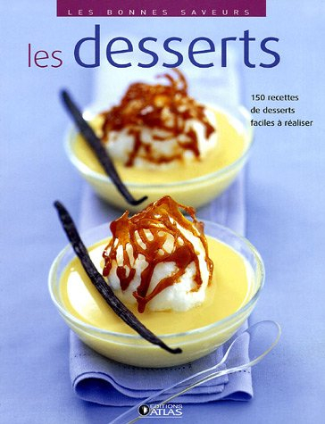 Les desserts : 150 recettes de desserts faciles à réaliser