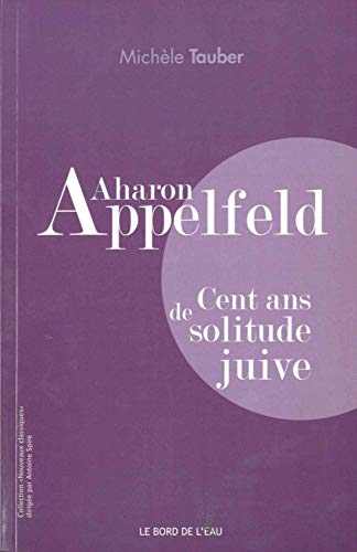 Aharon Appelfeld : cent ans de solitude juive