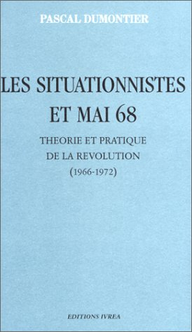 Les situationnistes et mai 68 : théorie et pratique de la révolution, 1966-1972