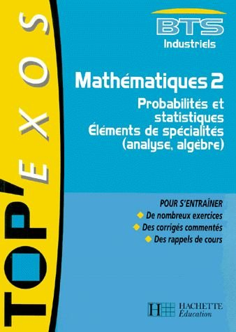 Mathématiques 2, BTS industriel : probabilités et statistiques : éléments de spécialistés, analyse, 