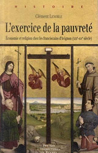 L'exercice de la pauvreté : économie et religion chez les franciscains d'Avignon : XIIIe-XVe siècle