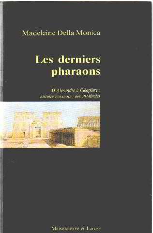 les derniers pharaons : les turbulents ptolémées, d'alexandre le grand à cléopâtre la grande