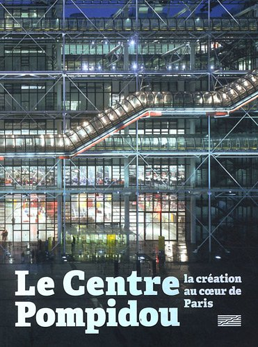 Le Centre Pompidou : la création au coeur de Paris - castany, laurence