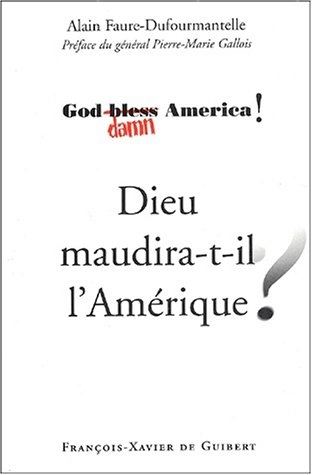 Dieu maudira-t-il l'Amérique ? : God bless (damn) America !