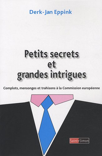 Petits secrets et grandes intrigues : complots, mensonges et trahisons à la Commission européenne