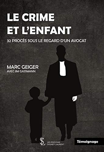 Le crime et l'enfant: 32 procès sous le regard d'un avocat