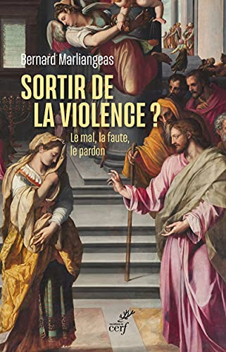 Sortir de la violence ? : le mal, la faute, le pardon