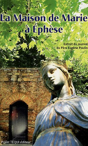 La maison de Marie à Ephèse, histoire de sa découverte : extraits du journal du père Eugène Poulin, 