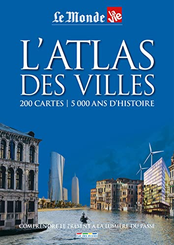 L'atlas des villes : 200 cartes, 5.000 ans d'histoire : comprendre le présent à la lumière du passé