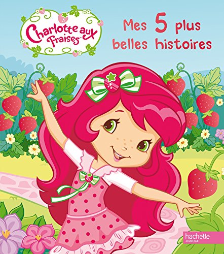 Charlotte aux fraises : mes 5 plus belles histoires