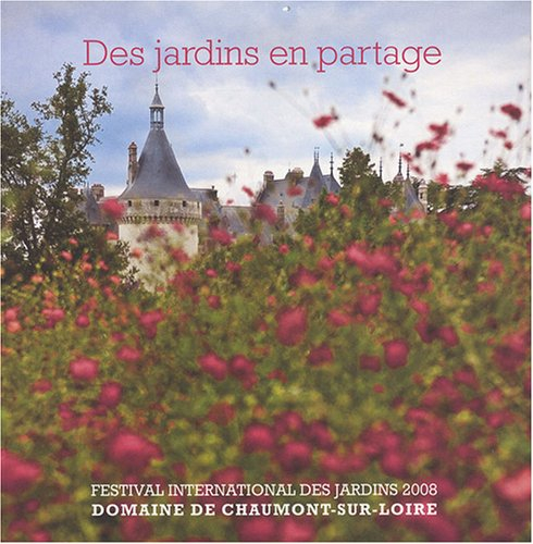 des jardins en partage : festival international des jardins 2008, domaine de chaumont-sur-loire