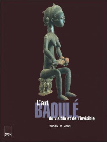 L'art baoulé : du visible et de l'invisible