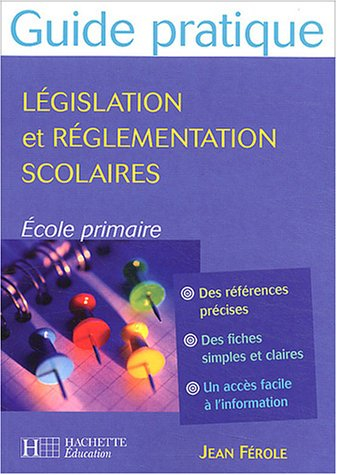 Guide de législation et de réglementation scolaire : école primaire : des références précises, des f