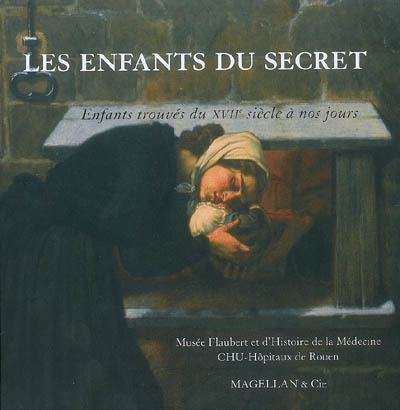 Les enfants du secret : enfants trouvés du XVIIe siècle à nos jours : exposition, Rouen, Musée Flaub