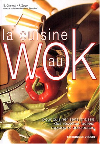 La cuisine au wok : pour cuisiner sans graisse des recettes faciles, rapides et délicieuses
