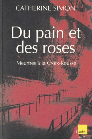 Du pain et des roses : meurtres à la Croix-Rousse