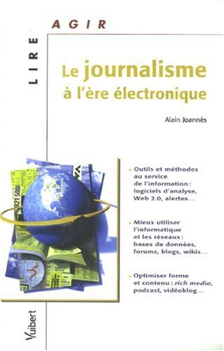 Le journalisme à l'ère électronique : outils et méthodes au service de l'information, mieux utiliser
