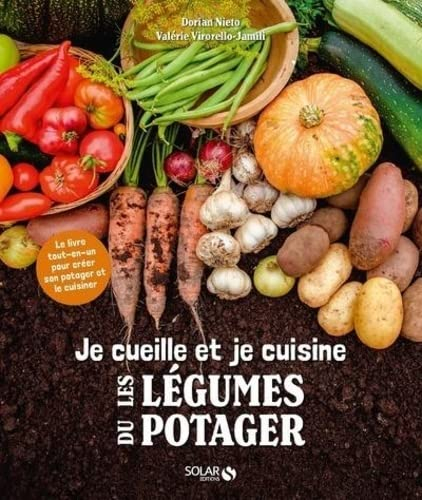 Je cueille et je cuisine les légumes du potager : le livre tout-en-un pour créer son potager et le c