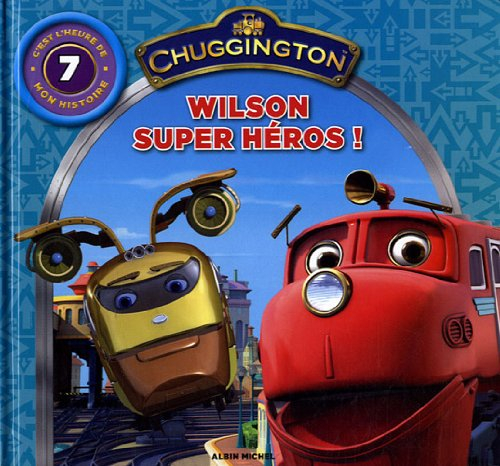 Chuggington : c'est l'heure de mon histoire. Vol. 7. Wilson super-héros !