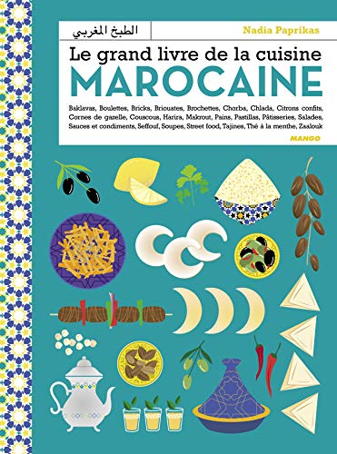 Le grand livre de la cuisine marocaine : baklavas, boulettes, bricks, briouates, brochettes, chorba,