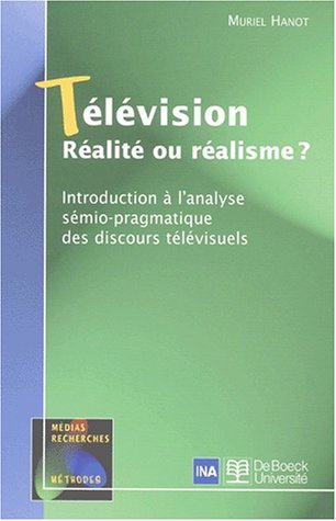 Télévision : réalité ou réalisme ? : introduction à l'analyse sémio-pragmatique des discours télévis