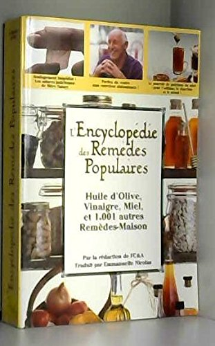 Encyclopédie des remèdes populaires: Huile d'olive, vinaigre, miel, et 1001 autres remèdes-maison