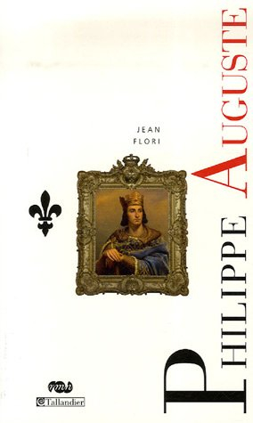 Philippe Auguste : la naissance de l'Etat monarchique