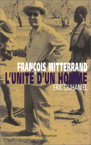 Mitterrand : l'unité d'un homme