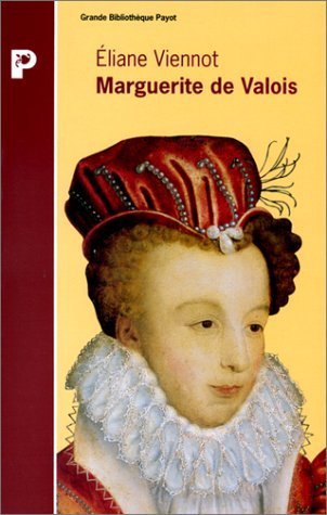 Marguerite de Valois : histoire d'une femme, histoire d'un mythe