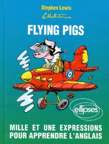Flying pigs : mille et une expressions pour apprendre l'anglais