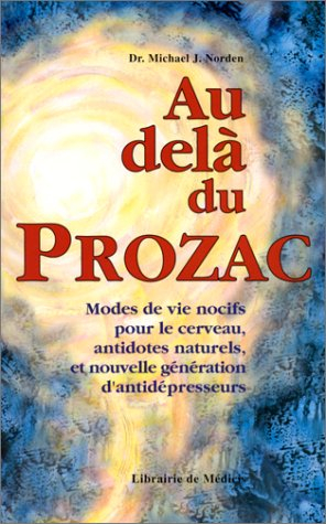 Au-delà du Prozac : modes de vie nocifs pour le cerveau, antidotes naturels et nouvelle génération d