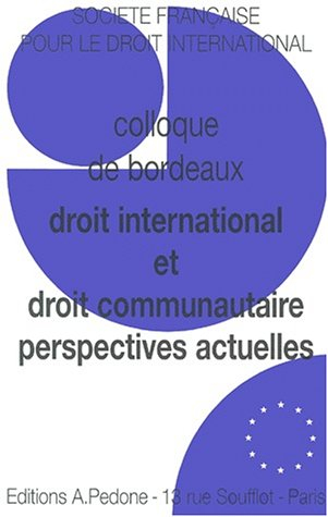 Droit international, droit communautaire, perspectives actuelles : colloque de Bordeaux