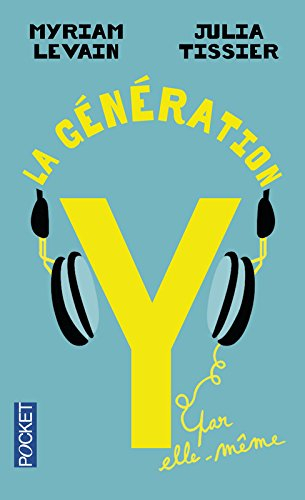 La génération Y par elle-même : quand les 18-30 ans réinventent la vie