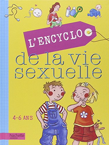 L'encyclo de la vie sexuelle. 4-6 ans
