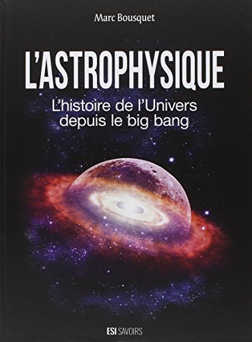L'astrophysique : l'histoire de l'Univers depuis le big bang